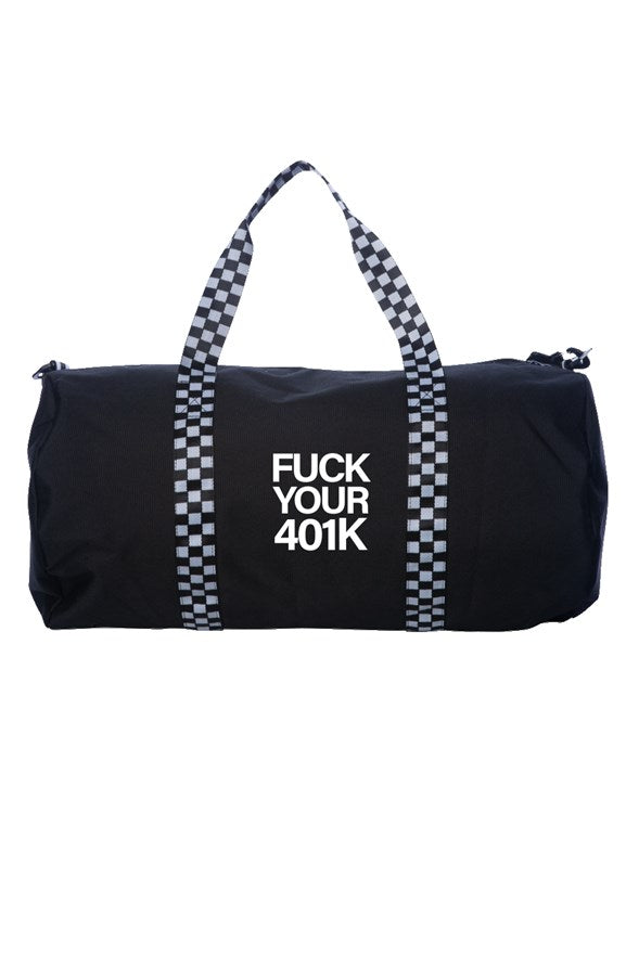FUCK YOUR 401K DUFFLE