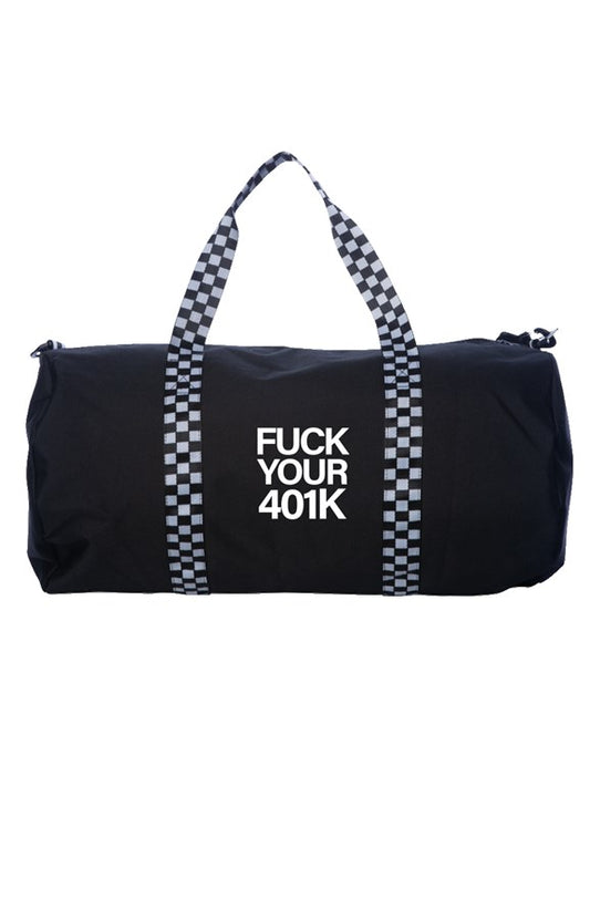 FUCK YOUR 401K DUFFLE